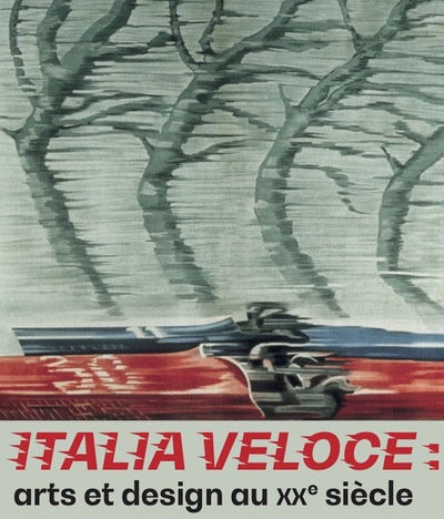 Italia veloce : arts et design au XXe siècle