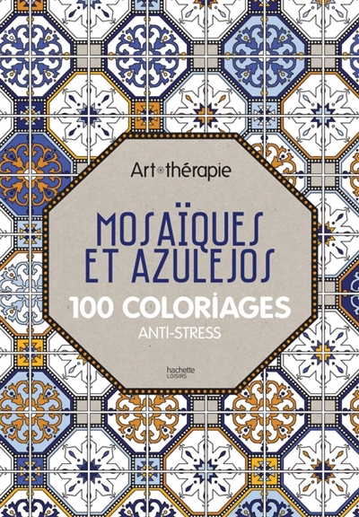 Mosaïques et azulejos : 100 coloriages : anti-stress
