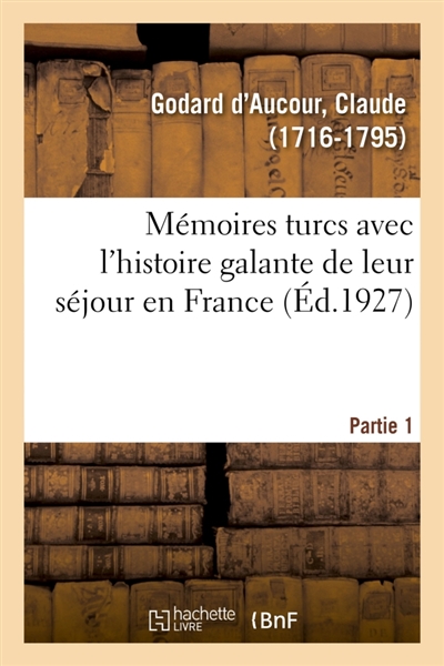Mémoires turcs avec l'histoire galante de leur séjour en France. Partie 1