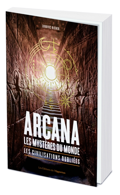 Arcana : les mystères du monde : les civilisations oubliées