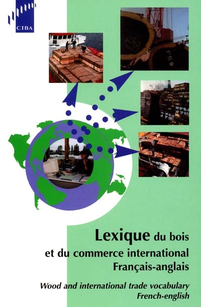 Lexique du bois et du commerce international : français-anglais. Wood and international trade vocabulary : French-English