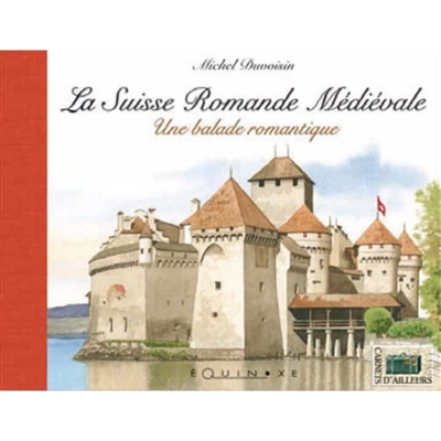 La Suisse romande médiévale : une balade romantique
