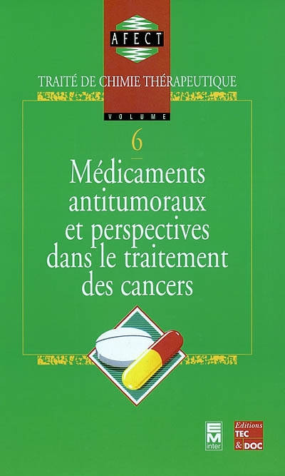 Traité de chimie thérapeutique. Vol. 6. Médicaments antitumoraux et perspectives dans le traitement des cancers