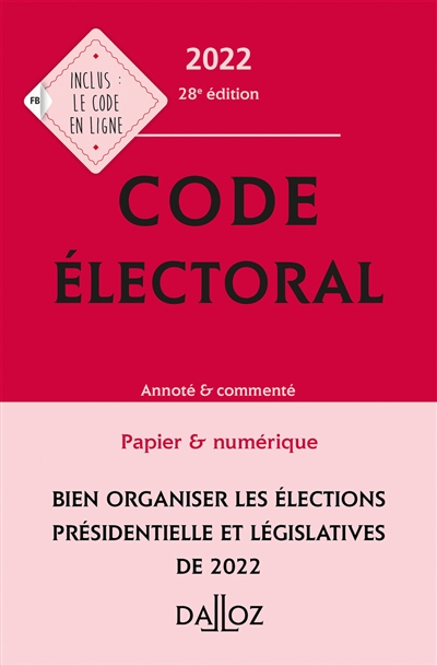 Code électoral 2022 : annoté & commenté : bien organiser les élections présidentielle et législatives de 2022