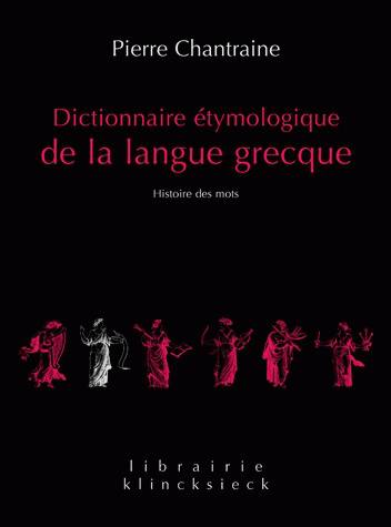 Dictionnaire étymologique de la langue grecque : histoire des mots