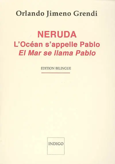 Neruda : l'océan s'appelle Pablo. Neruda : el mar se llama Pablo : poesia