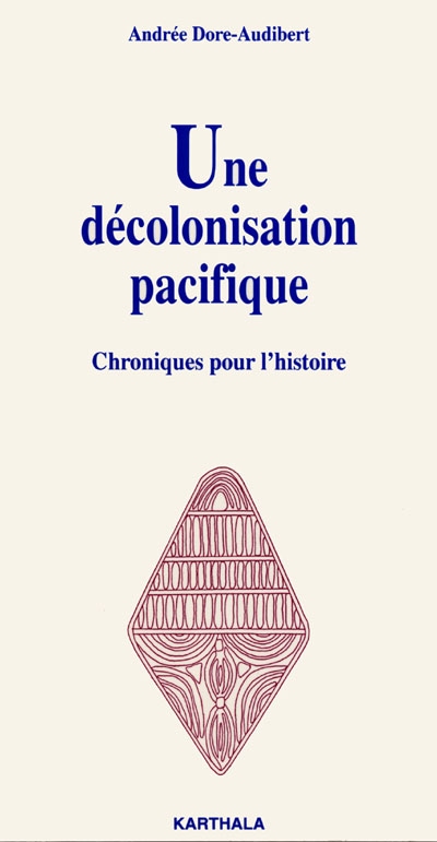 Une décolonisation pacifique : chroniques pour l'histoire