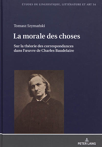 La morale des choses : sur la théorie des correspondances dans l'oeuvre de Charles Baudelaire