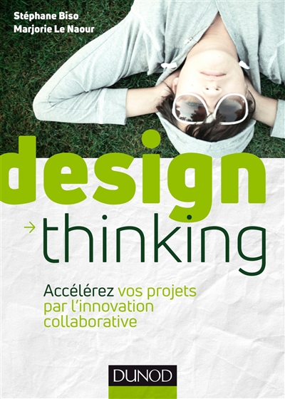Design thinking : accélérez vos projets par l'innovation collaborative