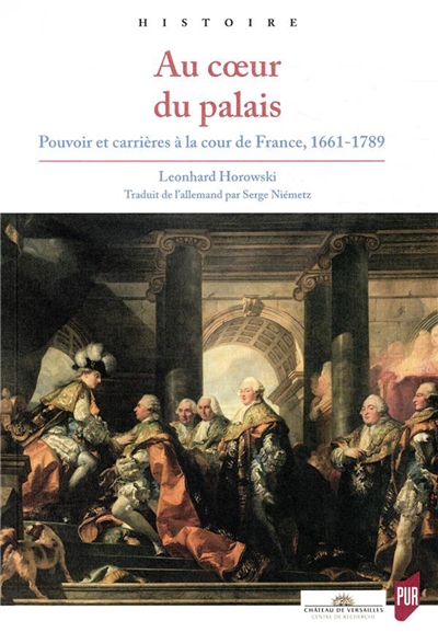 Au coeur du palais : pouvoir et carrières à la cour de France, 1661-1789