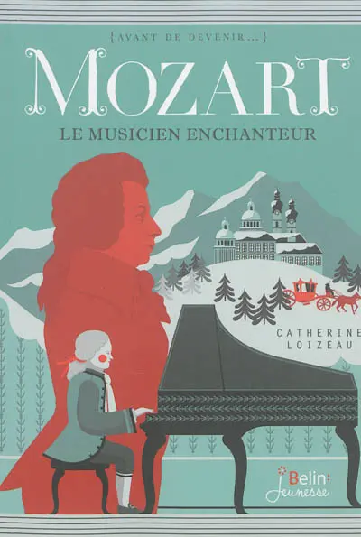 Mozart : le musicien enchanteur