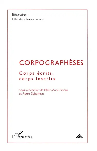 Itinéraires, littérature, textes, cultures, n° 1. Corpographèses : corps écrits, corps inscrits