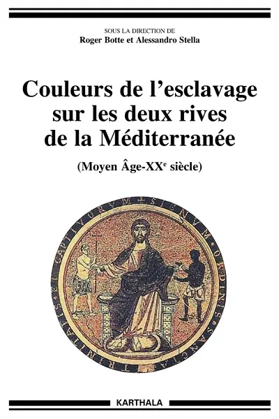 Couleurs de l'esclavage sur les deux rives de la Méditerranée : Moyen Âge-XXe siècle