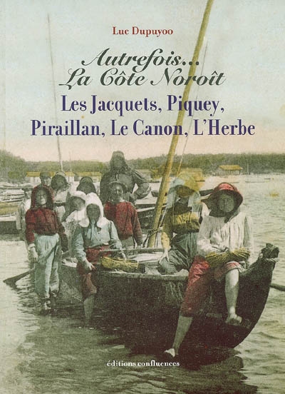 Autrefois la côte Noroît : Les Jacquets, Piquey, Piraillan, Le Canon, L'Herbe
