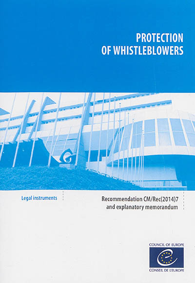 Protection of whistleblowers : recommendation CM-Rec(2014)7 adopted by the Committee of ministers of the Council of Europe on 30 April 2014 and explanatory memorandum
