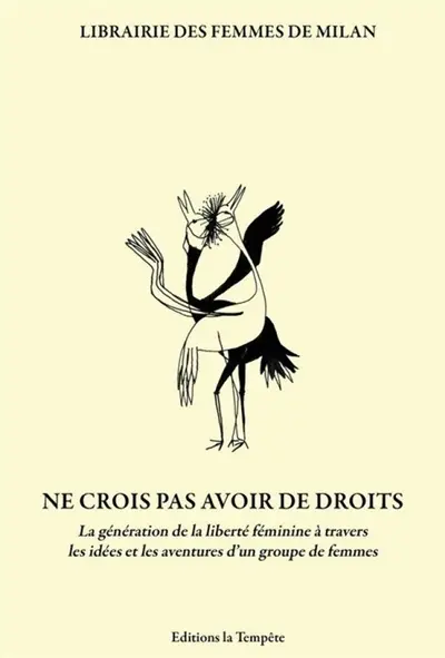 Ne crois pas avoir de droits : la génération de la liberté féminine à travers les idées et les aventures d’un groupe de femmes