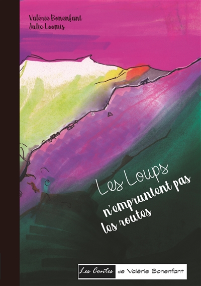 Les loups n'empruntent pas les routes : Les contes de Valérie Bonenfant