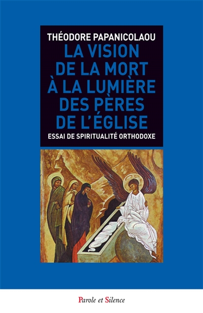 La vision de la mort à la lumière des Pères de l'Eglise : essai sur la spiritualité orthodoxe