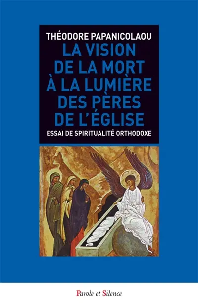 La vision de la mort à la lumière des Pères de l'Eglise : essai sur la spiritualité orthodoxe