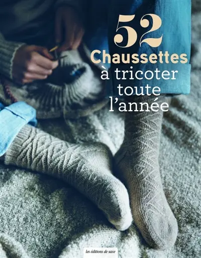 52 chaussettes à tricoter toute l'année 52 chaussettes à tricoter toute l'année