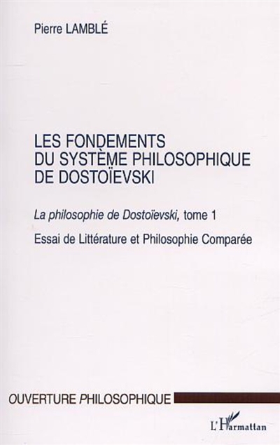La philosophie de Dostoïevski : essai de littérature et philosophie comparée. Vol. 1. Les fondements du système philosophique de Dostoïevski