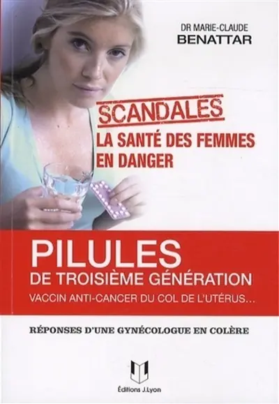 Pilules de 3e génération, vaccin anti-cancer du col de l'utérus... : la santé des femmes en danger : réponses d'une gynécologue en colère