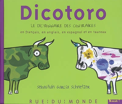 Dicotoro. Le dictionnaire des contraires en français, en anglais, en espagnol et en taureau