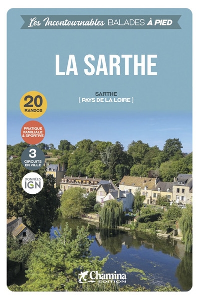 La Sarthe : Sarthe (Pays de la Loire) : 20 randos, pratique familiale & sportive, 3 circuits en ville