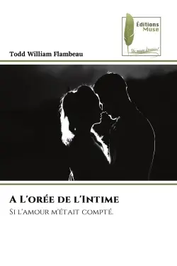 A L'orée de l'Intime : Si l'amour m'était compté.