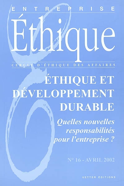 Entreprise éthique, n° 16. Ethique et développement durable : quelles nouvelles responsabilités pour l'entreprise ?