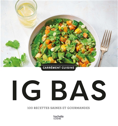 IG bas : 100 recettes saines et gourmandes