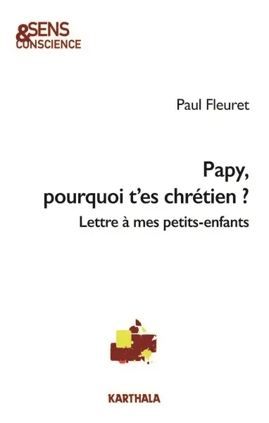 Papy, pourquoi t'es chrétien ? : lettre à mes petits-enfants