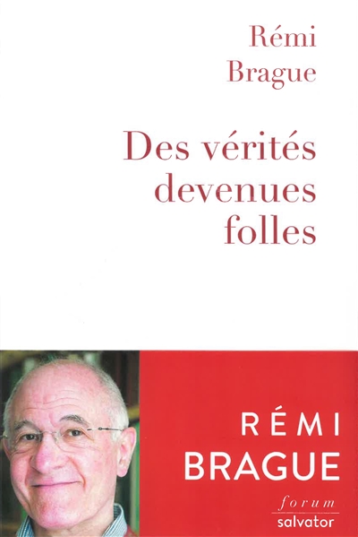 Des vérités devenues folles : la sagesse du Moyen Age au secours des temps modernes