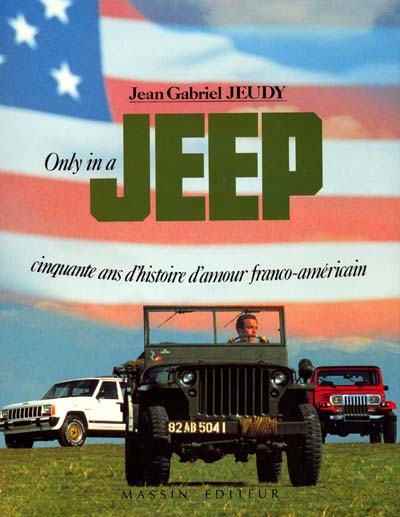 Only in a Jeep : cinquante ans d'histoire d'amour franco-américain