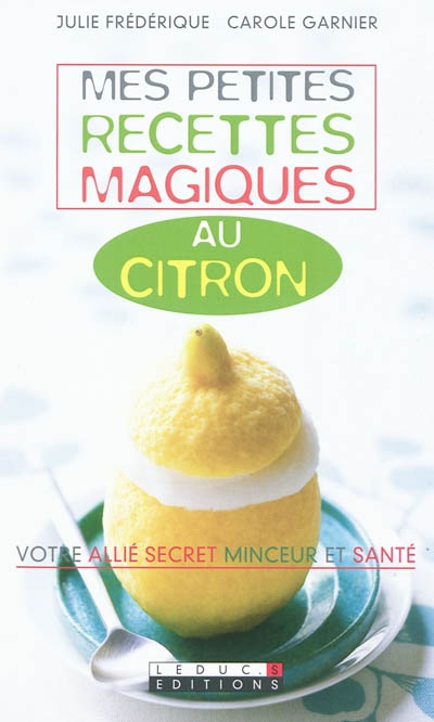 Mes petites recettes magiques au citron : votre allié secret minceur et santé