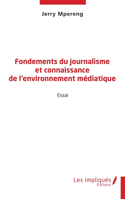 Fondements du journalisme et connaissance de l'environnement médiatique : essai