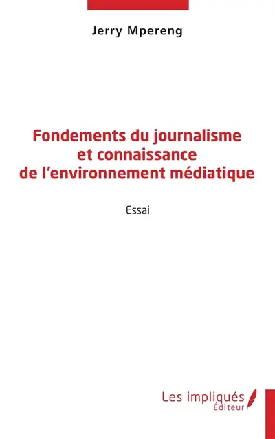 Fondements du journalisme et connaissance de l'environnement médiatique : essai