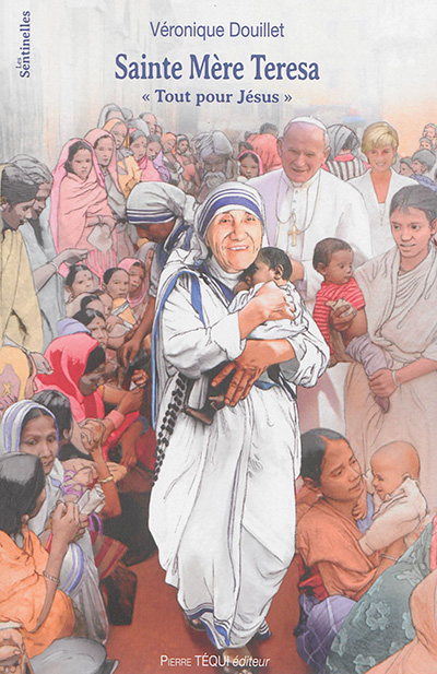 Sainte Mère Teresa : tout pour Jésus