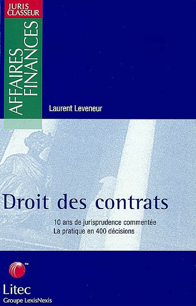 Droit des contrats : 10 ans de jurisprudence commentée : 1990-2000 : la pratique en 400 décisions