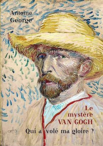 Le mystère Van Gogh : qui a volé ma gloire ?