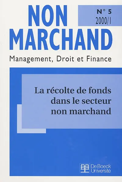 Non marchand, n° 1 (2000). La récolte de fonds dans le secteur non marchand : aspects éthiques, juridiques, fiscaux, comptables et pratiques