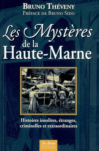 Les mystères de la Haute-Marne : histoires insolites, étranges, criminelles et extraordinaires