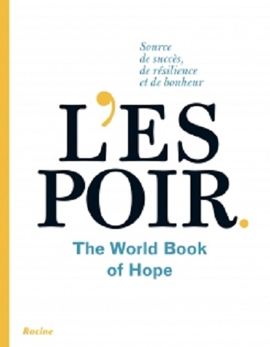 L'espoir : source de succès, de résilience et de bonheur : the world book of hope