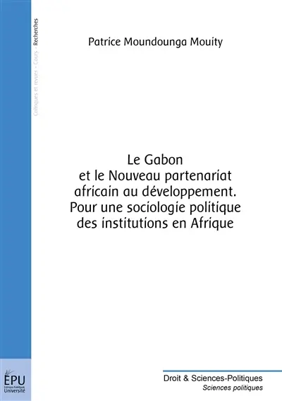 Le Gabon et le nouveau partenariat africain au développement : pour une sociologie politique des institutions en Afrique