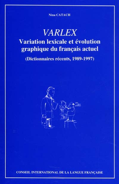 VARLEX : variation lexicale et évolution graphique du français actuel : dictionnaires récents, 1989-1997
