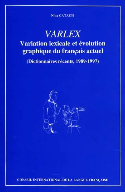 VARLEX : variation lexicale et évolution graphique du français actuel : dictionnaires récents, 1989-1997