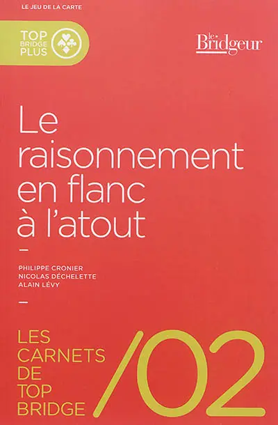 Les carnets de top bridge. Vol. 2. Le raisonnement en flanc à l'atout