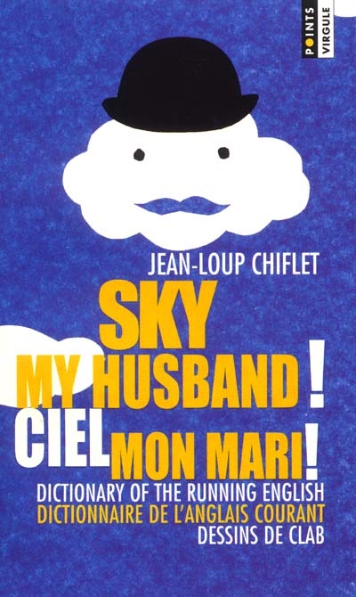 Sky my husband ! : guide of the running english. Ciel mon mari ! : guide de l'anglais courant