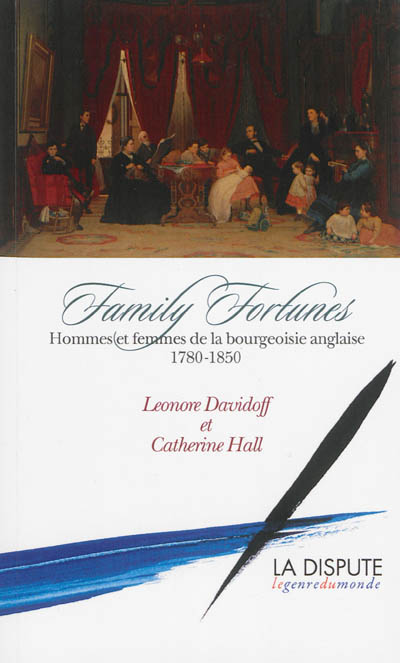 Family fortunes : hommes et femmes de la bourgeoisie anglaise, 1780-1850