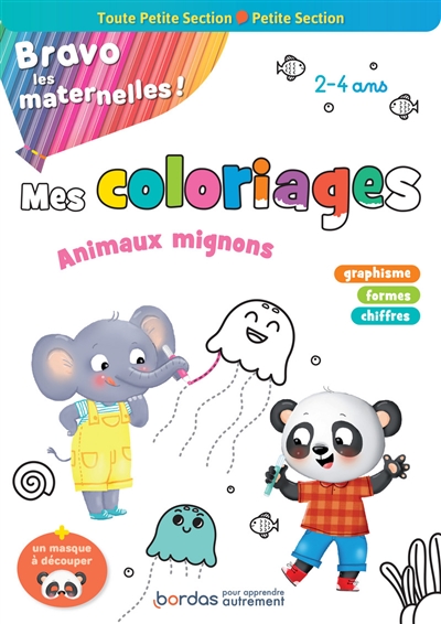 Bravo les maternelles ! : mes coloriages variés et progressifs, toute petite section, petite section, 2-4 ans : conforme au programme